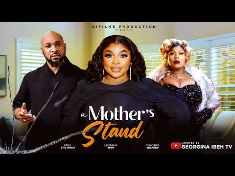 A MOTHER'S STAND (THE MOVIE) – GEORGINA IBEH, DEZA THE GREAT -2026 LATEST  NOLLYWOOD MOVIES