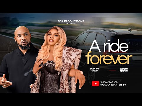 A RIDE FOREVER – SARIAN MARTIN, DEZA THE GREAT, 2025 Nigerian Movie