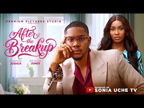 AFTER THE BREAKUP – CLINTON JOSHUA, DETOLA JONES 2026 LATEST NIGERIAN MOVIE