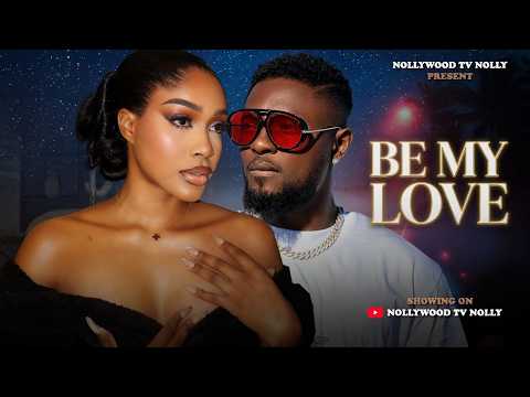 Be My Love | Uche Montana, Maurice Sam | Full 2026 Latest New Nigerian Movie