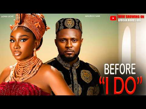 BEFORE I DO – MAURICE SAM, SONIA UCHE | Nigerian Movies 2026 Latest Full Movies