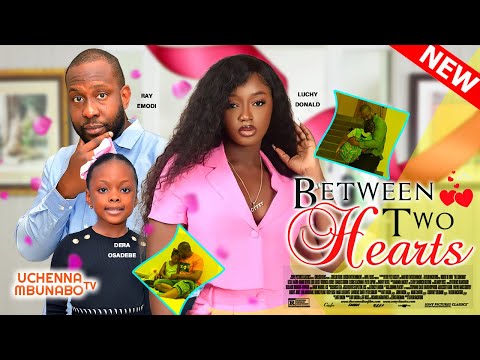 BETWEEN TWO HEARTS – RAY EMODI, LUCHY DONALDS, DERA OSADEBE 2022 EXCLUSIVE NOLLYWOOD MOVIE