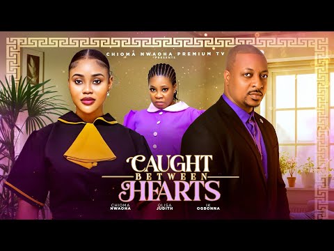 CAUGHT BETWEEN HEARTS | CHIOMA NWAOHA, IK OGBONNA, OLISA JUDITH, Nollywood movies