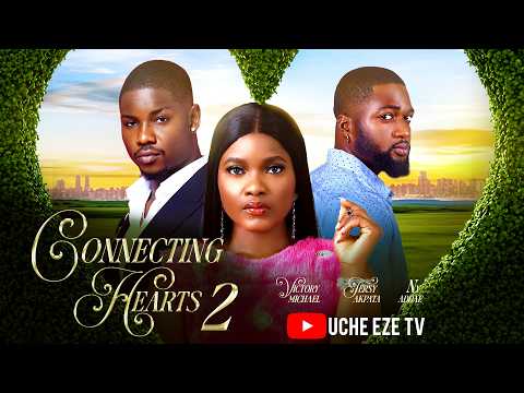 CONNECTING HEARTS 2 – Nigerian Movies 2026 Latest Full Movies