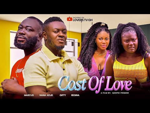 COST OF LOVE ❤️🔥💔 | FULL MOVIE 2026 FT MARCUS, NANA AGYEI, GIFTY, MAA GIFTY, REGINA