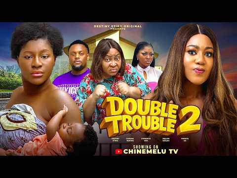 DOUBLE TROUBLE  2 – DESTINY ETIKO, CHINENYE UBAH, CHIOMA NWOSU, PAPAYA EX, New 2026 Nigerian Movie