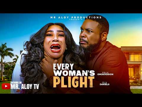 EVERY WOMAN'S PLIGHT – Mr aloy , Latest movie 2026 , latest african movies, nollywood movies