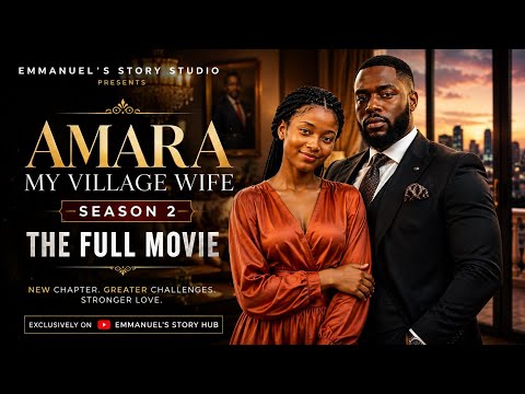 🎬AMARA: MY VILLAGE WIFE — SEASON 2 | THE FULL MOVIE | EMMANUEL’S STORY HUB