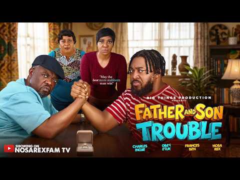 FATHER AND SON TROUBLE ⎯ Nosa Rex | Frances Ben | Charles Inojie | Obey Etuk #latestnigerianmovies