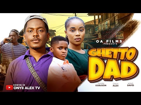 GHETTO DAD – ONYII ALEX, TIMINI EGBUSON #GHETTODAD