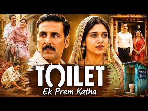 Hans Mat Pagli – Toilet: Ek Prem Katha (2017) Hindi Full Movie – Akshay Kumar, Bhumi Pednekar