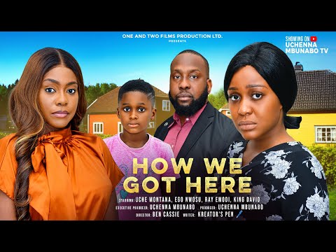 HOW WE GOT HERE – UCHE MONTANA, RAY EMODI, EGO NWOSU, KING DAVID latest 2025 nigerian movies
