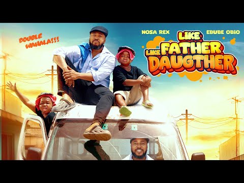 LIKE FATHER LIKE DAUGHTER – Nosa rex/ Ebube obio/ LastestNollywoodcomedy/ lastestnollywoodmovie2025