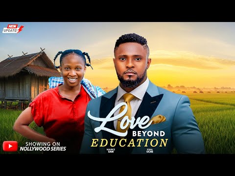 LOVE BEYOND EDUCATION (Full Movie) – MAURICE SAM, SONIA UCHE 2026 Trending Nollywood Full Movie