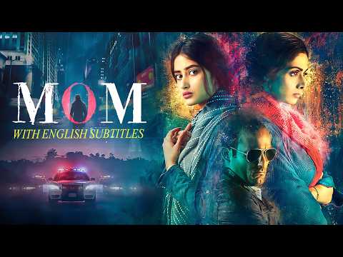 Mom (2017) – Superhit Hindi Movie With English Subtitles | Sridevi, Sajal Ali & Nawazuddin