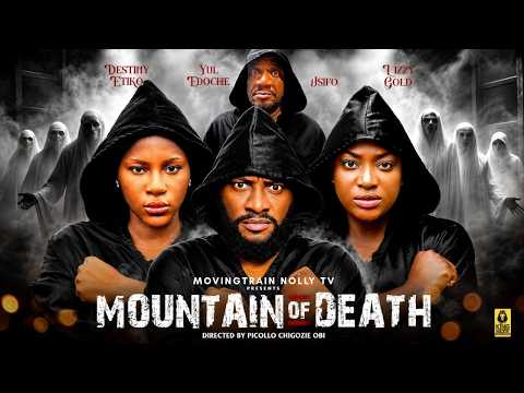 MOUNTAIN OF DEATH (FULL MOVIE) || NEW 2026 NOLLYWOOD MOVIE || LIZZY GOLD, DESTINY ETIKO, YUL EDOCHIE