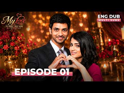 MY LOVE IS ONLY FOR YOU | Full Episode 01 | MULTI SUBS | Indian Series English Dubbed #EP01