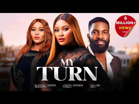 MY TURN – Chizzy Alichi-Mbah, Eso Dike, Blessing Onwukwe, Latest 2024 Nigerian Movie.
