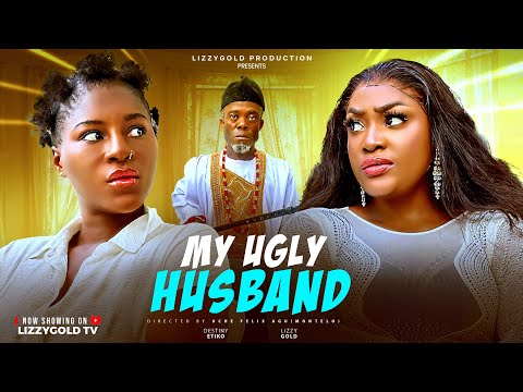 MY UGLY HUSBAND – LIZZY GOLD ONUWAJE, DESTINY ETIKO – Latest Nigerian Movie