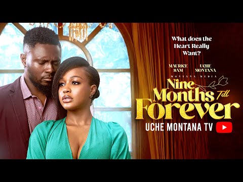 NINE MONTHS TILL FOREVER – UCHE MONTANA, MAURICE SAM, Latest 2025 Nigerian Movie