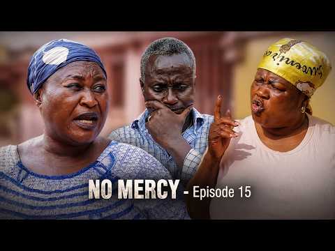 NO MERCY Episode 15 – EMELIA BROBBEY, MERCY ASIEDU, AKYERE BRUWAA, PANTAN, VENSA, AGYA ADU