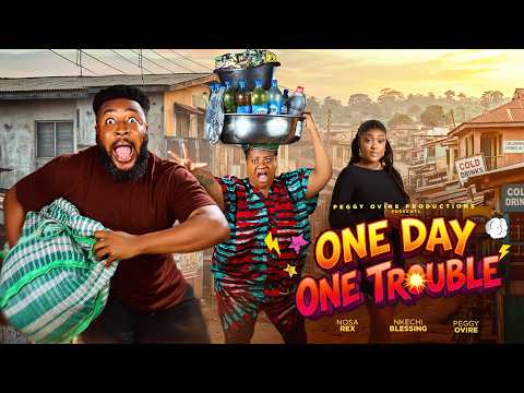 ONE DAY, ONE TROUBLE —— NOSA REX, PEGGY OVIRE, NKECHI BLESSING ,ROTIMI SALAMI