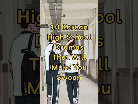 Part 1 – 10 Korean High School Dramas That Will Make You Swoon