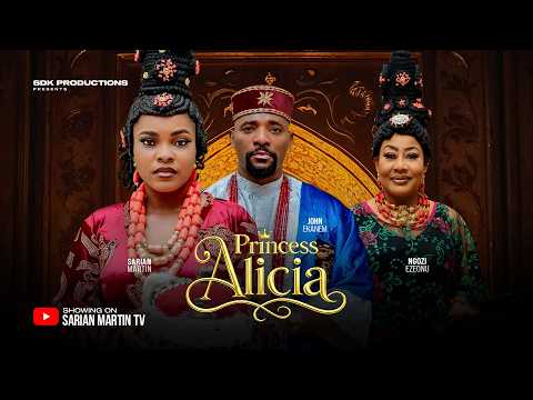 PRINCESS ALICIA – SARIAN MARTIN, JOHN EKANEM, NGOZI EZEONU, Latest 2026 Nigerian Movie