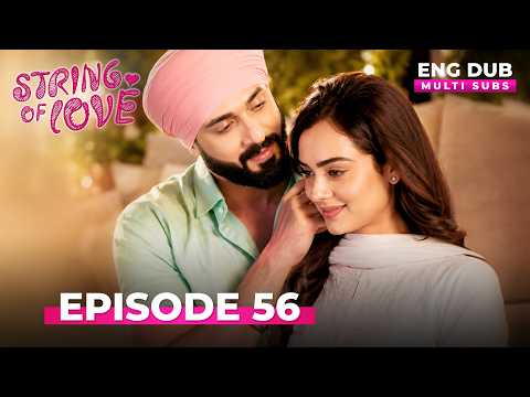 STRINGS OF LOVE | Full Episode 56 | MULTI SUBS | Indian Series English Dubbed #EP56
