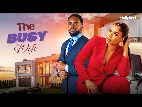 THE BUSY WIFE (FRANCES BEN UZOR ARUKWE) –  Nigerian Movies 2026 latest full movies