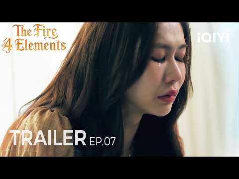 The Fire 4 Elements | Trailer EP.07 |The Truth Breaks Kaprao…Will Fai Reach Her?| iQIYI Unlabeled