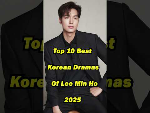 Top 10 Best Korean Dramas of Lee Min Ho 2025 #kdrama #leeminho #kdramaedit #dramaseries #shorts