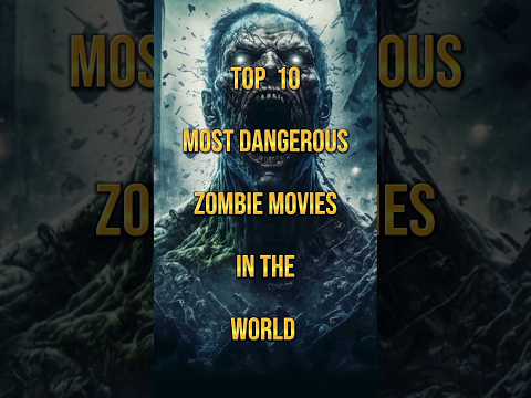 Top 10 Most Dangerous Zombie Movies #top#short