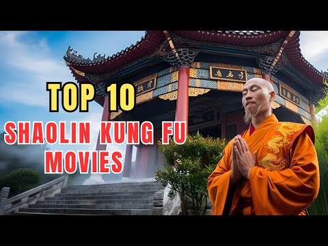 Top 10 Shaolin Kung Fu Movies You Need To See!