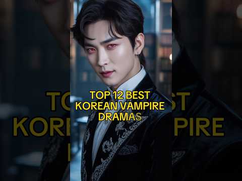 TOP 12 BEST KOREAN VAMPIRE DRAMAS #kdrama #koreandrama #viralvideo