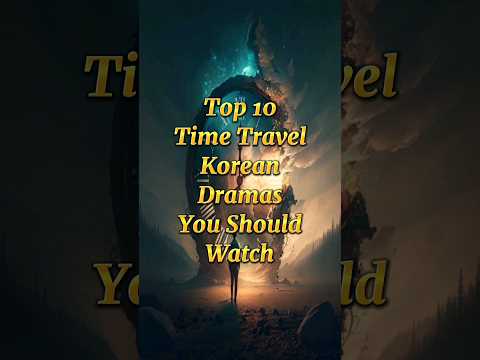 Top 🔥 Time Travel Korean Dramas You Should Watch