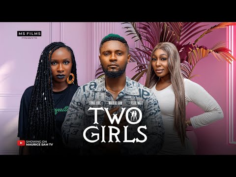 TWO GIRLS – MAURICE SAM, SONIA UCHE, PEARL WATS 2024 FULL NIGERIAN MOVIE