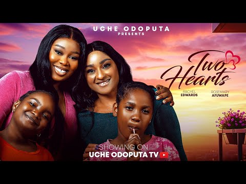 TWO HEARTS (THE MOVIE) – ROSEMARY AFUWAPE, RACHEAL EDWARDS -2025 LATEST NIGERIAN NOLLYWOOD MOVIE