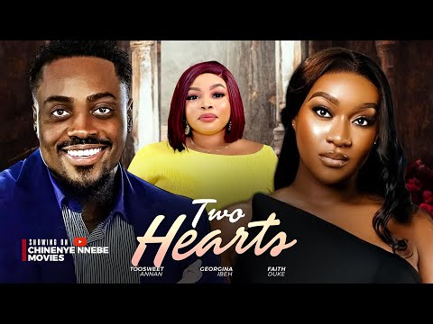 TWO HEARTS – Toosweet Annan, Faith Duke, Georgina Ibeh 2024 Nollywood Romance Movie