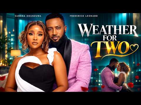 WEATHER FOR TWO | FREDERICK LEONARD | SANDRA OKUNZUWA | LATEST NOLLYWOOD MOVIES 2026