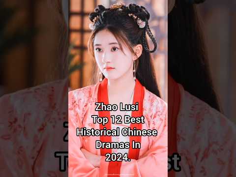 Zhao Lusi Top 12 Best Historical Chinese Dramas In 2024. #zhaolusi #top12 #chinesehistoricaldrama