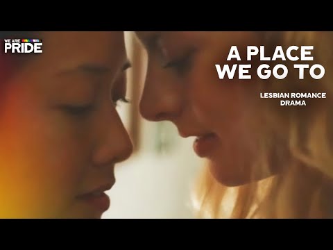 A Place We Go To | Full-Length Lesbian Romance Drama Film! | @WeArePride