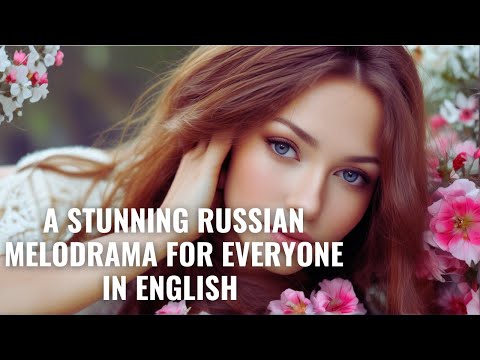 A STUNNING RUSSIAN MELODRAMA FOR EVERYONE IN ENGLISH | I Thought You Would Last Forever |dubbing