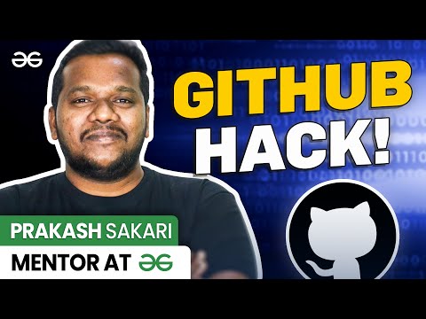 Amazing GitHub HACK! Ft. Prakash Sakari, Mentor-GeeksforGeeks