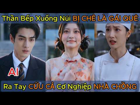 Bị Khinh Là Gái Quê, Vợ Tổng Tài Lộ Thân Phận Thần Bếp Để Bảo Vệ Chồng – Tiểu Trù Thần Xuống Núi