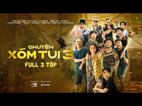 CHUYỆN XÓM TUI PHẦN 3 | FULL 3 TẬP | Thu Trang, Tiến Luật, Lê Giang, Huỳnh Phương, Cris Phan…
