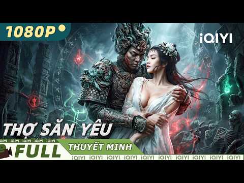 【Thuyết Minh】Thợ Săn Yêu🩸🗡️|Yêu Nữ Hút Hồn, Cao Thủ Săn Hồn Nghịch Thiên Tái Sinh|iQIYI MovieVietnam