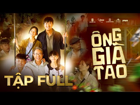 [FULL] ÔNG GIÀ TAO –  Quách Ngọc Tuyên, Trung Dân, Oanh Kiều, bé Si, bé Cao Thuỳ Linh,…