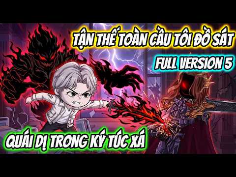 Full Version 5 |Tận Thế Toàn Cầu Tôi Đồ Sát Quái Dị Trong Ký Túc Xá  | HH VietSub