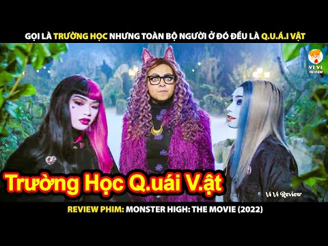 Gọi Là Trường Học Nhưng Toàn Bộ Người Ở Đó Đều Là Quái Vật | Review Phim Monster High – The Movie